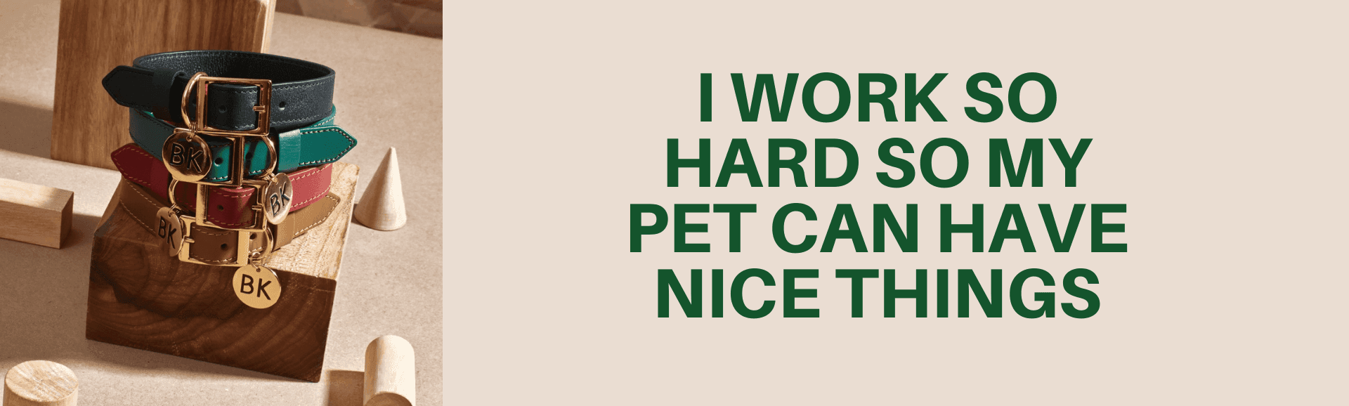 I work so hard so my pet can have nice things.